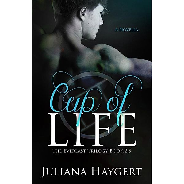 The Everlast Trilogy: Cup of Life (The Everlast Trilogy), Juliana Haygert