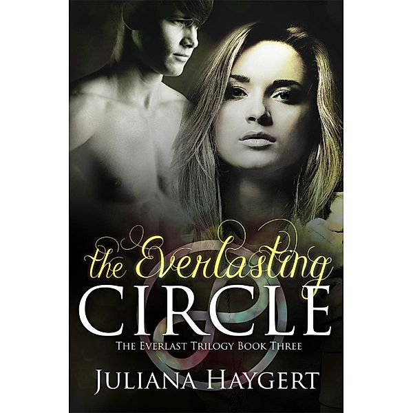 The Everlast Trilogy: The Everlasting Circle (The Everlast Trilogy, #3), Juliana Haygert
