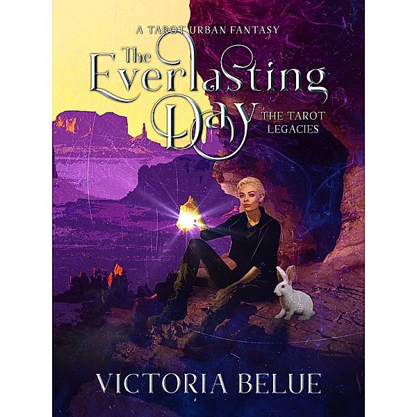 The Everlasting Day (The Tarot Legacies, #5) / The Tarot Legacies, Victoria Belue