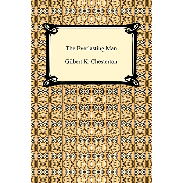 The Everlasting Man / Digireads.com Publishing, Gilbert K. Chesterton
