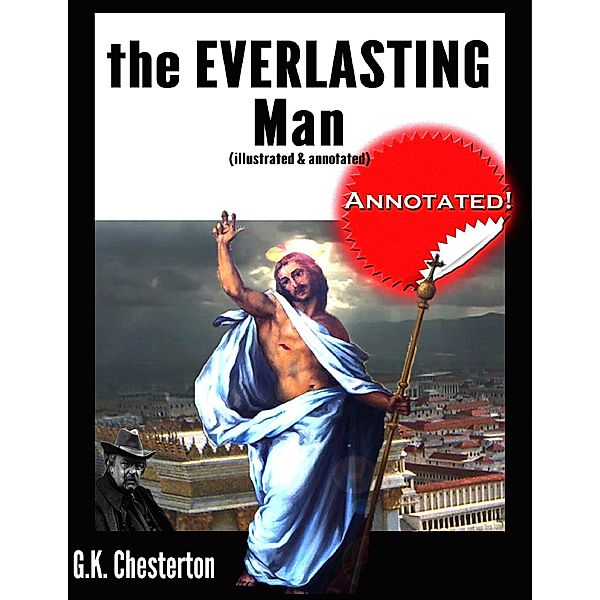 The Everlasting Man (Illustrated & Annotated), Gilbert Keith Chesterton