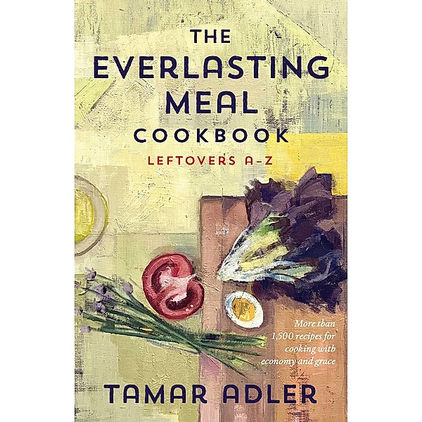 The Everlasting Meal Cookbook, Tamar Adler