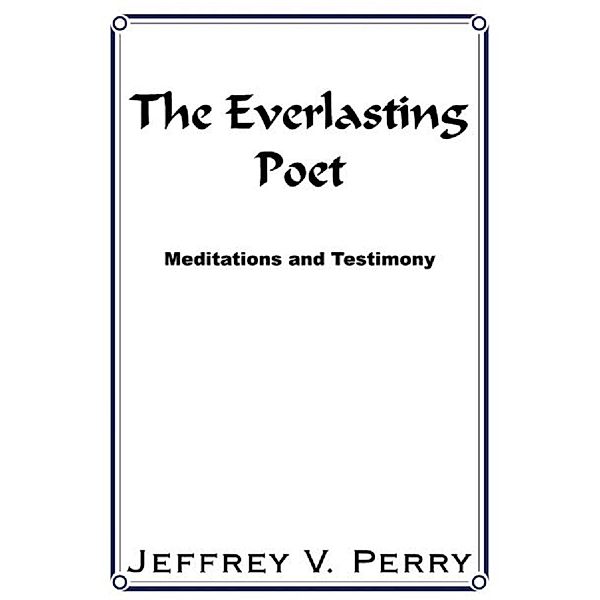 The Everlasting Poet, Jeffrey V. Perry