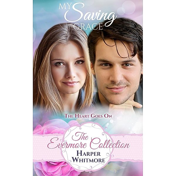 The Evermore Collection: My Saving Grace (The Evermore Collection, #1), Harper Whitmore