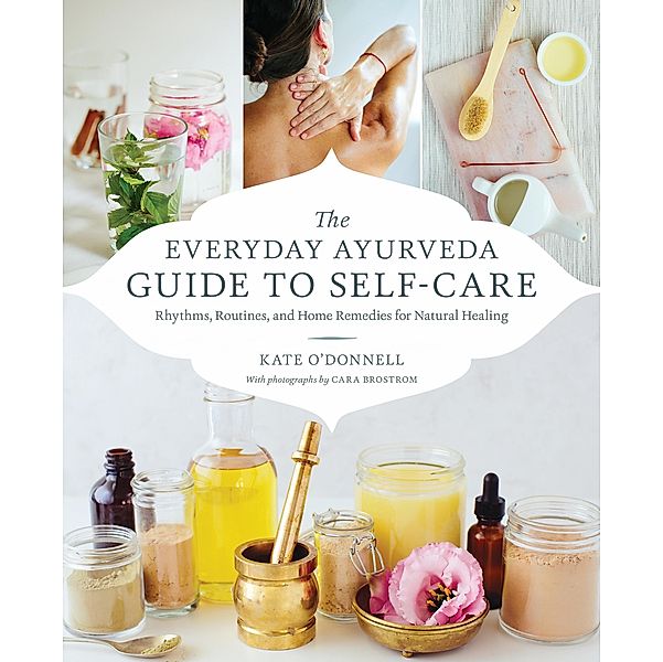 The Everyday Ayurveda Guide to Self-Care, Kate O'Donnell