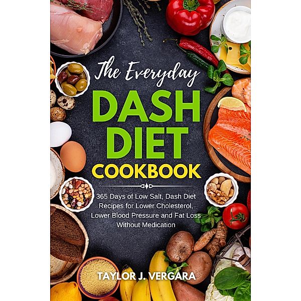 The Everyday Dash Diet Cookbook, Taylor J. Vergara