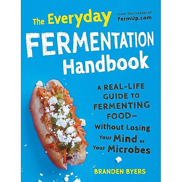 The Everyday Fermentation Handbook, Branden Byers