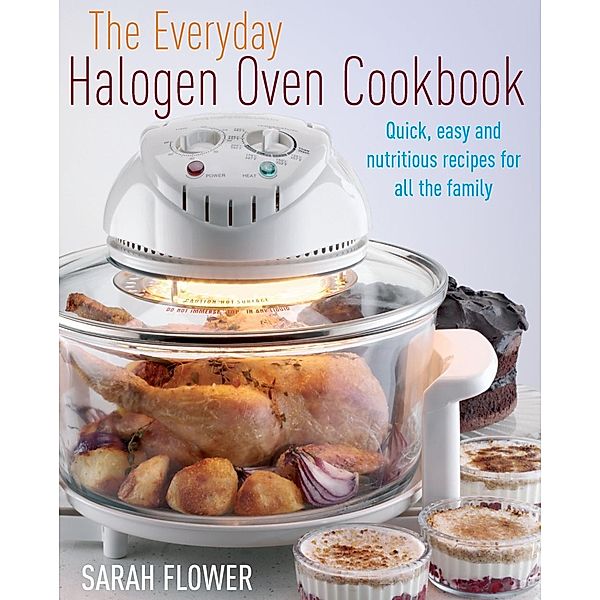 The Everyday Halogen Oven Cookbook, Sarah Flower