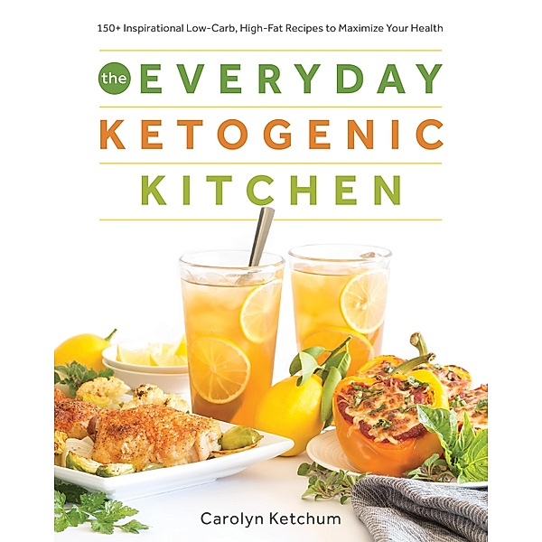 The Everyday Ketogenic Kitchen, Carolyn Ketchum