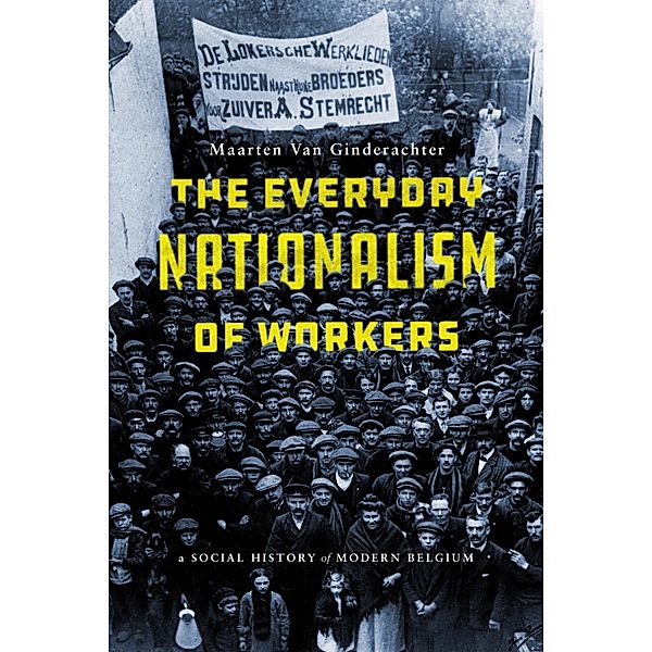The Everyday Nationalism of Workers, Maarten van Ginderachter