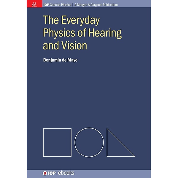 The Everyday Physics of Hearing and Vision / IOP Concise Physics, Benjamin de Mayo