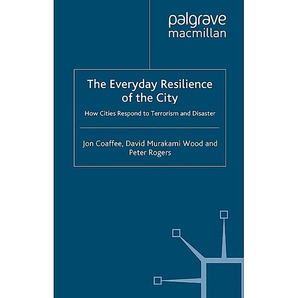 The Everyday Resilience of the City / New Security Challenges, J. Coaffee, D. Murakami Wood, P. Rogers, David Murakami Murakami Wood, Kenneth A. Loparo