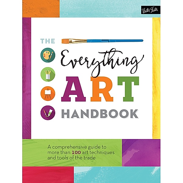 The Everything Art Handbook / The Complete Book of ..., Walter Foster Creative Team