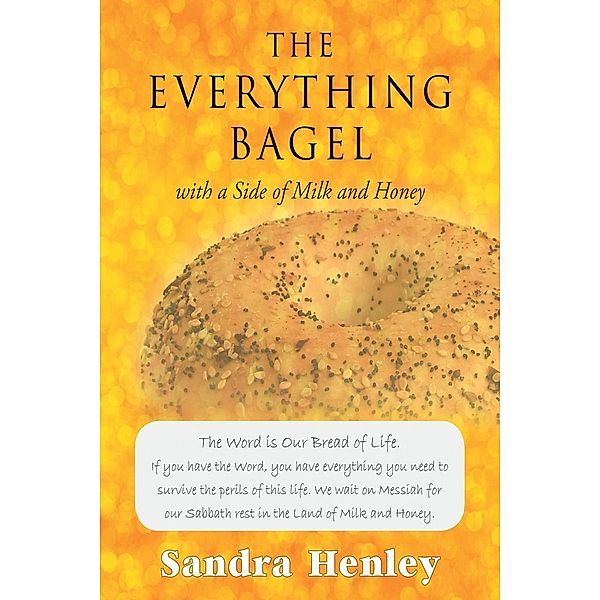The Everything Bagel with a Side of Milk and Honey / Page Publishing, Inc., Sandra Henley