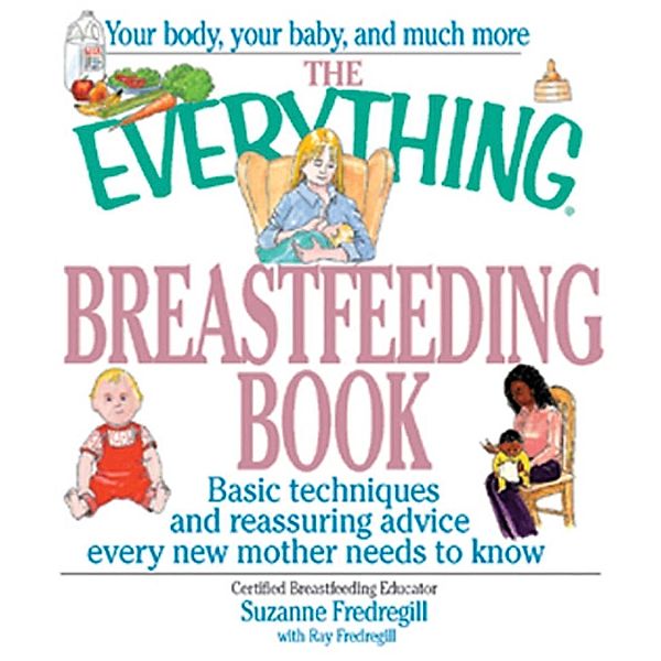 The Everything Breastfeeding Book, Suzanne Fredregill