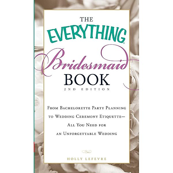 The Everything Bridesmaid Book, Holly Lefevre