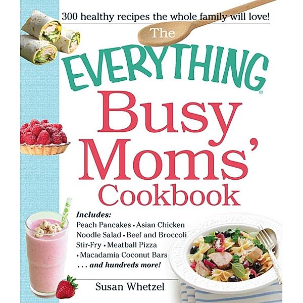 The Everything Busy Moms' Cookbook, Susan Whetzel