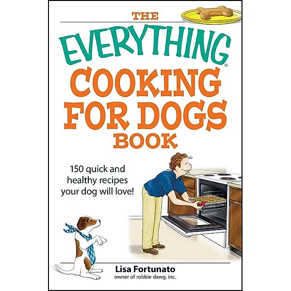 The Everything Cooking for Dogs Book, Lisa Fortunato