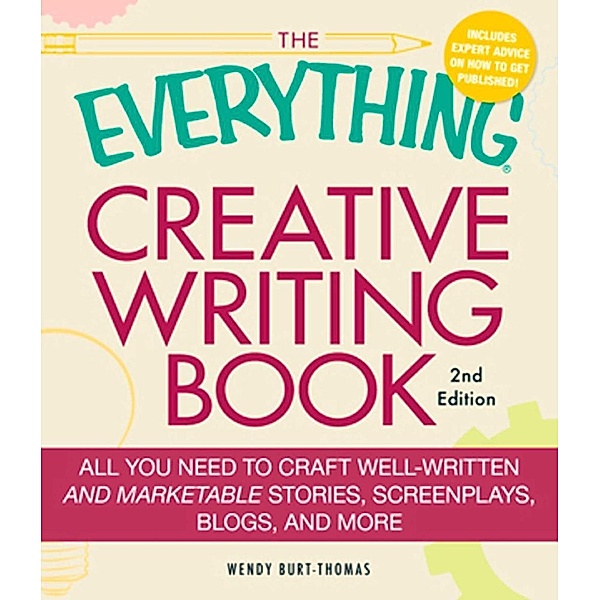 The Everything Creative Writing Book, Wendy Burt-thomas
