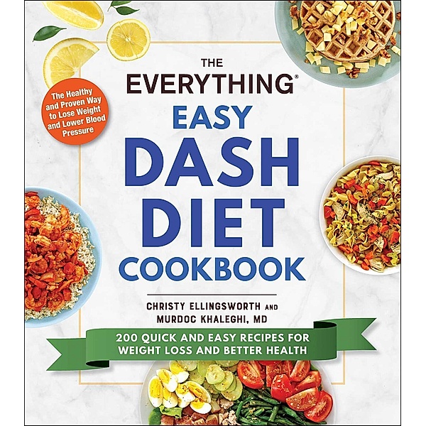 The Everything Easy DASH Diet Cookbook, Christy Ellingsworth, Murdoc Khaleghi