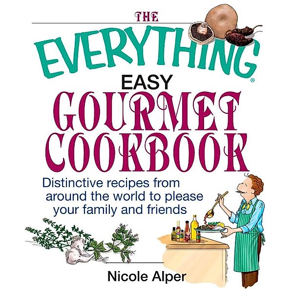 The Everything Easy Gourmet Cookbook, Nicole Alper