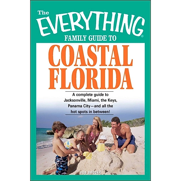 The Everything Family Guide to Coastal Florida, Bob Brooke