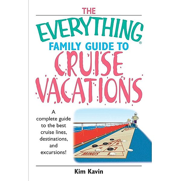 The Everything Family Guide To Cruise Vacations, Kim Kavin