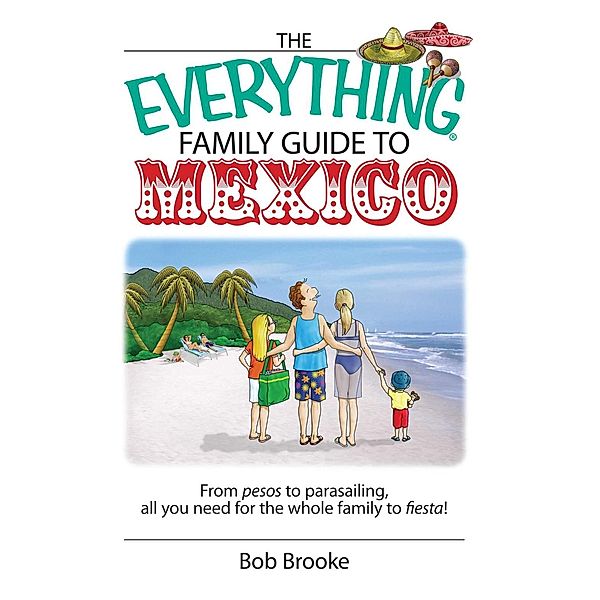 The Everything Family Guide To Mexico, Bob Brooke
