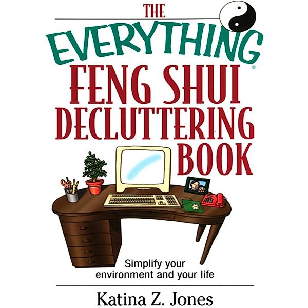 The Everything Feng Shui De-Cluttering Book, Katina Z Jones