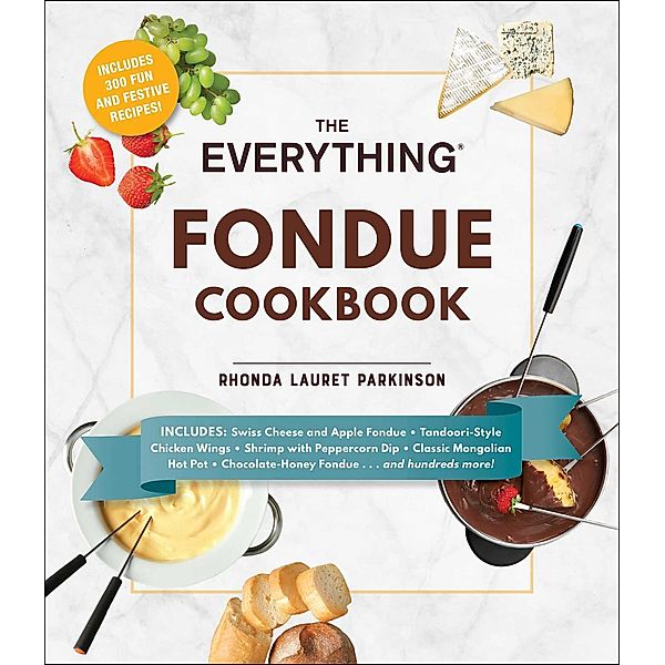 The Everything Fondue Cookbook, Rhonda Lauret Parkinson