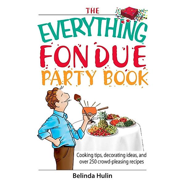 The Everything Fondue Party Book, Belinda Hulin