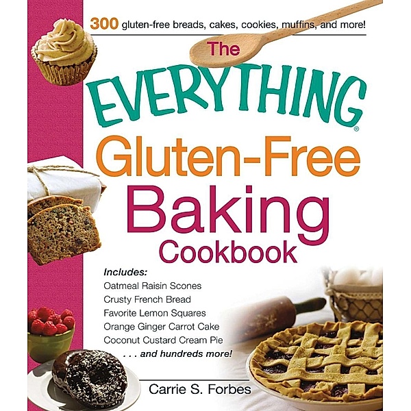 The Everything Gluten-Free Baking Cookbook, Carrie S Forbes