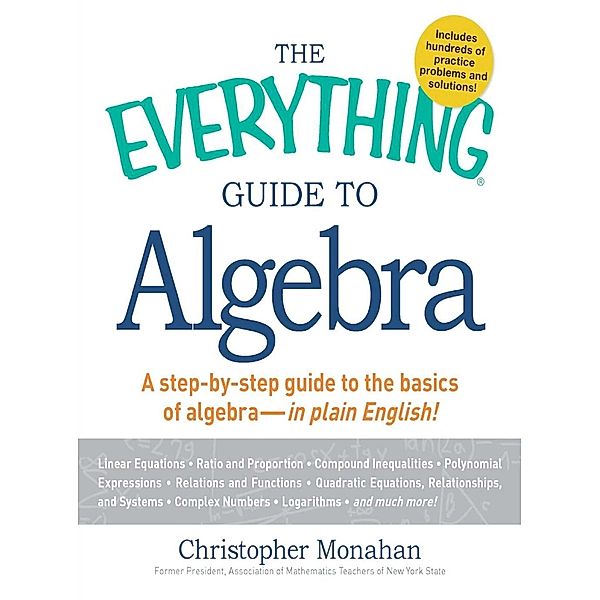 The Everything Guide to Algebra, Christopher Monahan