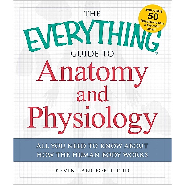 The Everything Guide to Anatomy and Physiology, Kevin Langford