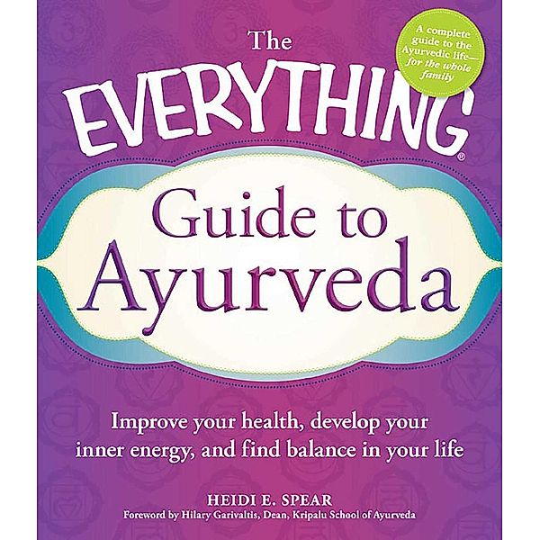 The Everything Guide to Ayurveda, Heidi E Spear