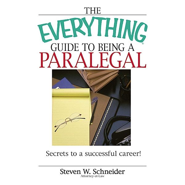 The Everything Guide To Being A Paralegal, Steven Schneider
