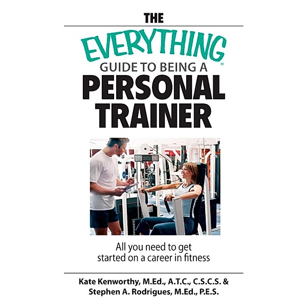 The Everything Guide To Being A Personal Trainer, Kate Kenworthy
