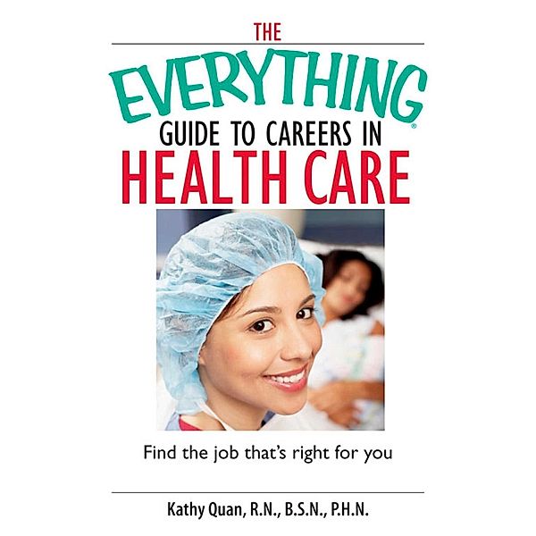 The Everything Guide To Careers In Health Care, Kathy Quan