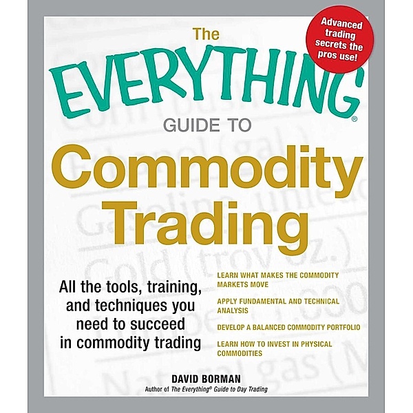 The Everything Guide to Commodity Trading, David Borman