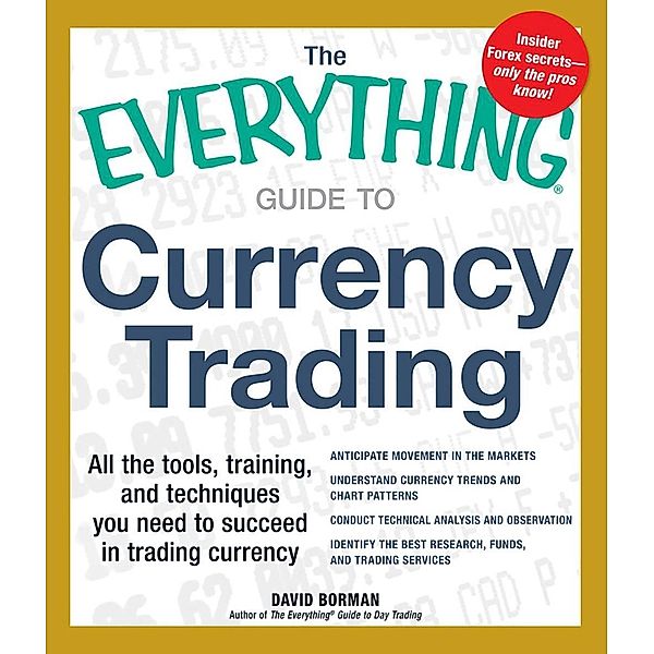 The Everything Guide to Currency Trading, David Borman