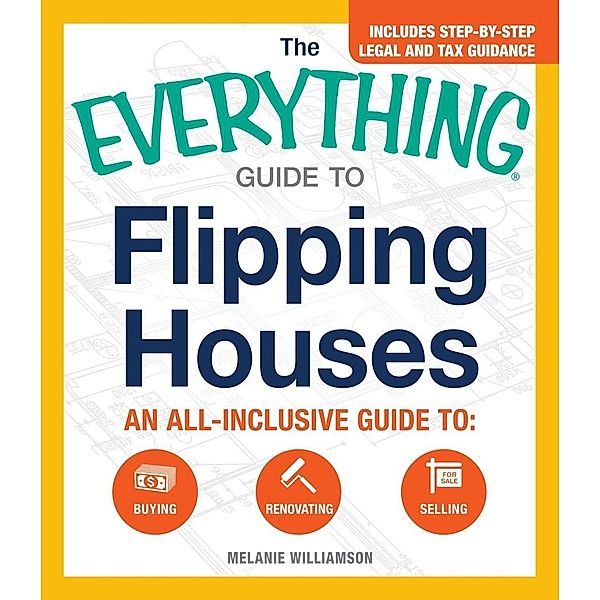 The Everything Guide to Flipping Houses, Melanie Williamson