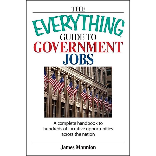 The Everything Guide To Government Jobs, James Mannion