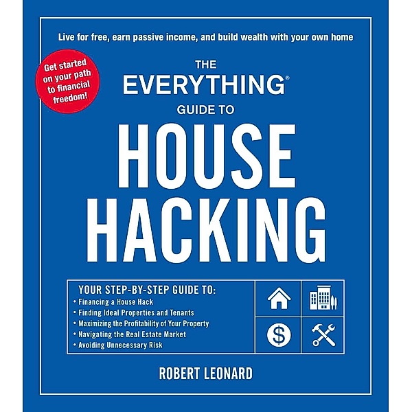 The Everything Guide to House Hacking, Robert Leonard