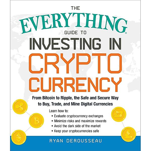 The Everything Guide to Investing in Cryptocurrency, Ryan Derousseau