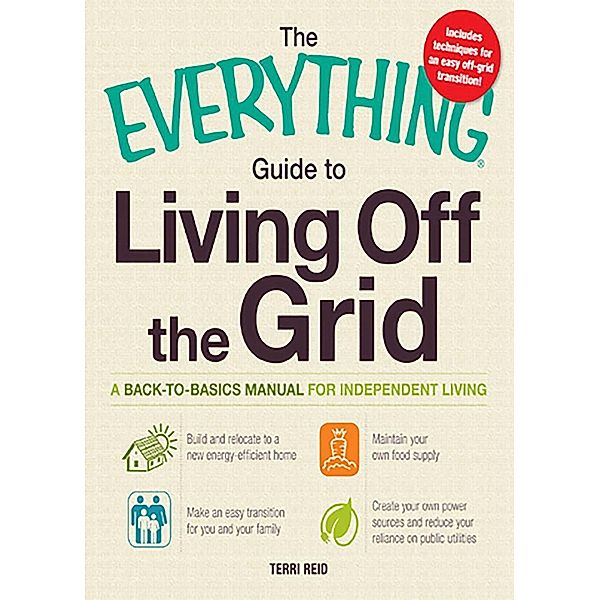 The Everything Guide to Living Off the Grid, Terri Reid