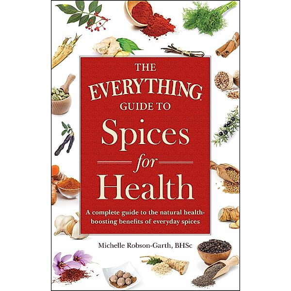 The Everything Guide to Spices for Health, Michelle Robson-Garth