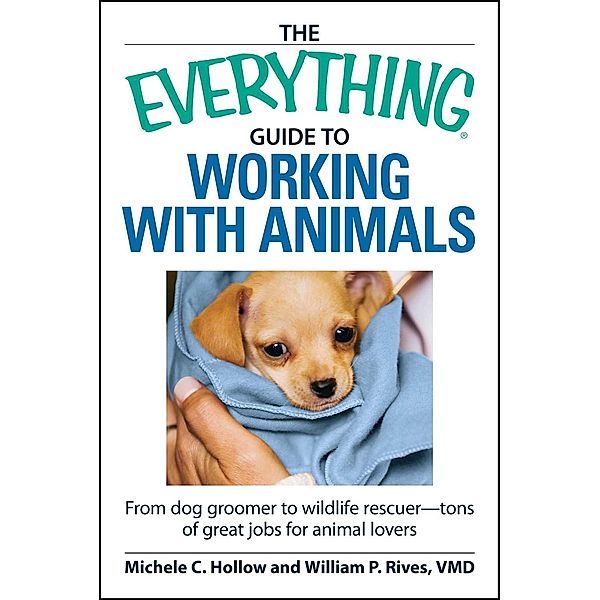The Everything Guide to Working with Animals, Michele C Hollow