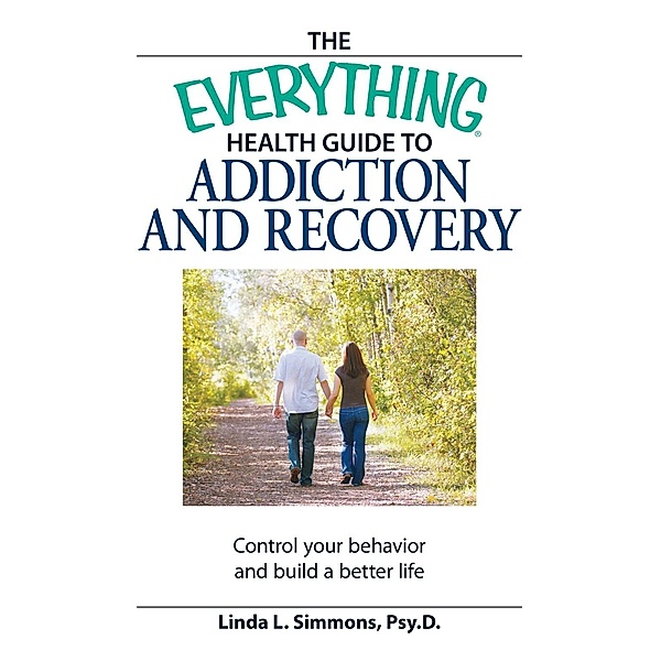 The Everything Health Guide to Addiction and Recovery, Linda L Simmons
