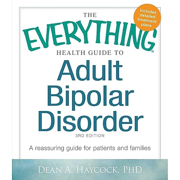 The Everything Health Guide to Adult Bipolar Disorder, Dean A Haycock
