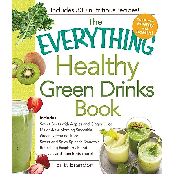 The Everything Healthy Green Drinks Book, Britt Brandon